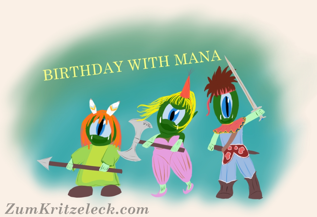 Digitalzeichnung, simpler Comicstil: Die drei Helden (von links nach rechts Koboldin, Das Mädchen, Der Junge) aus dem Super-Nintendo-Spiel "Secret of Mana" als Spaceraupen, wie ich sie als Avater benutze (grün, jeweils nur ein großes Auge, je zwei spitze Zähne, die aus dem Unterkiefer in den Mundwinkeln herauslugen), jeweils Kleidung und Waffen aus dem Videospiel tragen, die Koboldin (grün gekleidet, weites Kleid, wilde, rot-orangene Haare) hält eine Lanze, das Mädchen (rosa gekleidet, Einteiler, aufgeplusterte Hose, lange, blonde Haare, hat hier einen Partyhut auf dem Kopf) eine Axt und der Junge (blau gekleidet, pinke Badana, braunes, struppiges Haar) ein Schwert. Der Hintergrund ist ein diffudes grün-türkis, oben drüber steht "BIRTHDAY WITH MANA")
