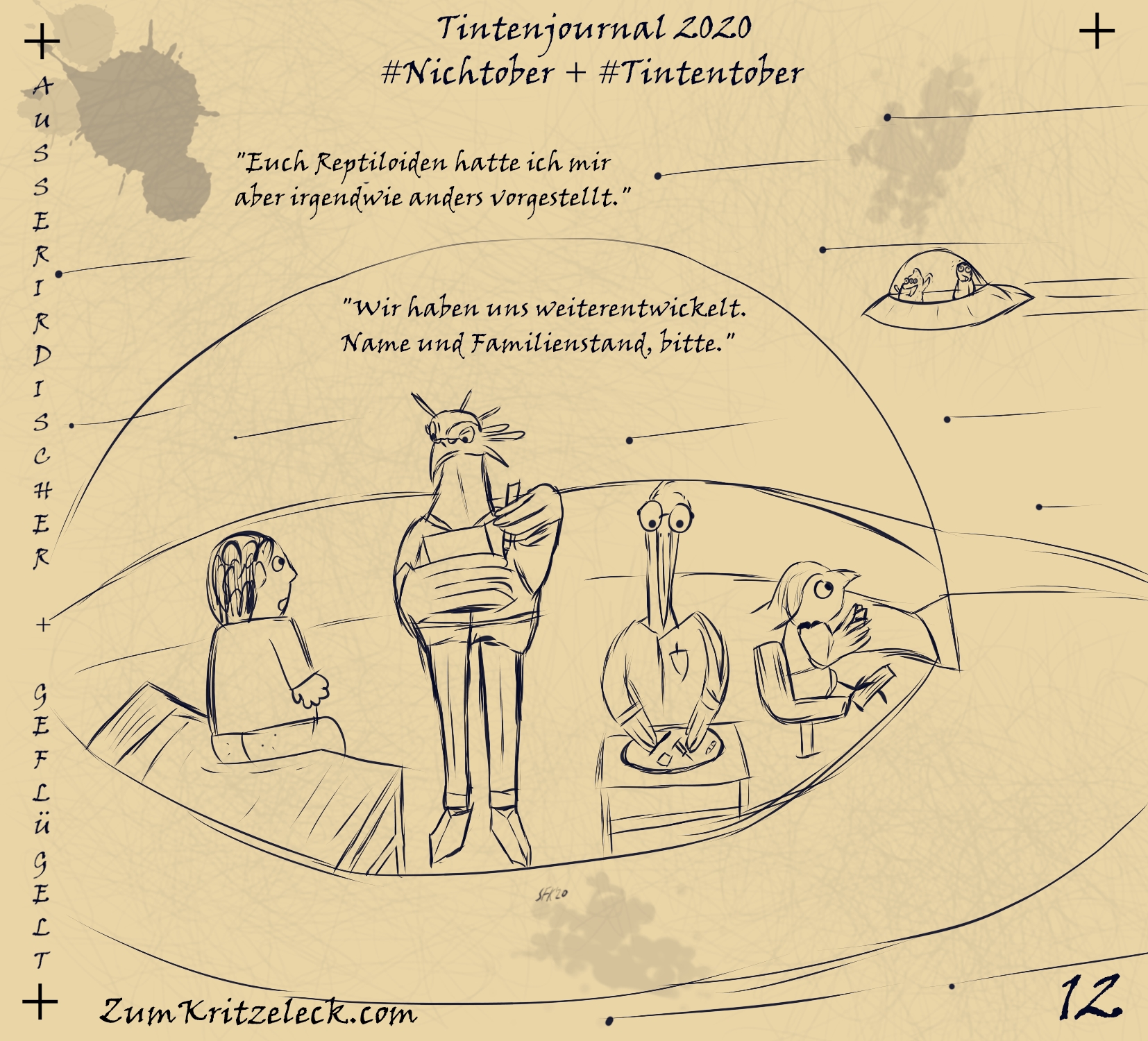 "Tintenjournal 2020"-12, selber Stil, selbes Medium wie zuvor: "Außerirdischer + Geflügelt" - Ein Mensch sitzt halbnackt auf einem Bett in einem Ufo, ein Sekretär (Vogel) steht vor ihm und hält Stift und ein Klemmblett, rechts davon bereitet ein Storch im Arztkittel Skalpell und Spritze vor, am Steuer des Ufos sitzt ein kleinerer Vogel mit zwei auffälligen langen, nach hinten geschwungenen Kopffedern, im Hintergrund sausen Sterne vorbei, ein weitere Ufo kommt in der Ferne aus der Gegenrichtung geflogen, das dreiäugige Alien darin winkt rüber, auf dem Rücksitz sitzt ein lobotomisierter Mensch, der Mensch im ersten Ufo zu dem Sekretär: "Euch Reptiloiden hatte ich mir aber irgendwie anders vorgestellt." Antwort des Sekretärs: "Wir haben uns weiterentwickelt. Name und Familienstand bitte."