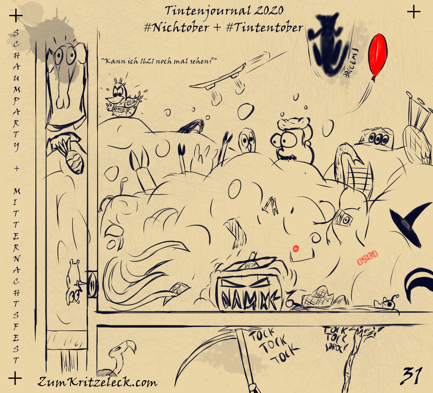 "Tintenjournal 2020"-31, tintensimulierende Zeichnung in einem dunklen Blau auf beigem Grund, die Zeichnung ist gehalten wie die Seiten eines Zeichnungsjournals: "Schaumparty und Mitternachtsfest" - Gezeigt wird wieder die Wohnung, in dessen Wand Herr Riebmann wohnt (diese ist diesmal auf der linken Seite), in der Mitte steht ein Kürbis, reingeschnitzt zwei Augen und die Worte "DANKE" formen den Mund, aus dem Kürbis quillt jede Menge Schaum, der die Wohnung, aber auch die Wand zum großen Teil ausfüllt, aus dem Schaum heraus gucken Körperteile (Arme, Beine, Köpfe etc.) und Kleidungsstücke der Figuren aus den vorherigen Zeichnungen, rot leuchten die Anzeigen des Digitalweckers "05:30", ein Steampunk-Hoverboard fliegt über allem hinweg, ein roter Ballon schwirrt durch die Luft, ein Känguruhschatten stürzt von oben herab, in der unten Wohnung klopfen eine Sense sowie ein mit Schnitzereien verzierter Besenstiel an die Decke, auf dem Schaum sitzt eine gerupfte Ende mit Digitaluhr, die "2020" anzeigt, Ausruf der Ente: "Kann ich 1621 noch nmal sehen?"