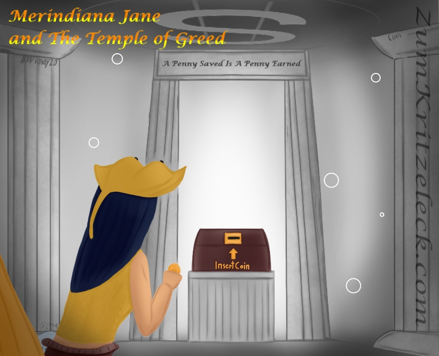 Mermay 20, "Coin", digital painting, comic style: Merindiana Jane, a mermaid resembling Indiana Jones, seen from behind in a temple like setting. She is holding a coin. In the centre of the picture is a small treasure chest on a socle. The chest has got a slit and the instruction "Insert Coin" on it. Above the chest you can read the words "A Penny Saved Is A Penny Earned". On the ceiling is a dollar symbol with two instead of one bars. Title: "Merindiana Jane and The Temple of Greed"