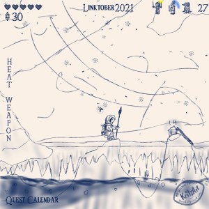Day 27 - Digital Painting, blue monochrome ink style, all text Breath of the Wild Font: "Linktober 2021", upper left corner showing stats: 5 filled hearts, 30 rupees; upper right corner a symbol of a woman with two swords (Gworria), of a penguin (Pengrito) and of a young woman (Penta), parts of circles around them showing up, Gworria fully encompassed by yellow light, in the lower left corner the text "Quest Calendar", in the left edge the topic "Heat Weapon"; the picture showing Navarra, a single Zora holding a spear, carrying Flamelet in a glass bottle on her back and wearing a warm winter coat as well as a fairy based on a flying fish seen from the side, over the whole place a winter wind and snow flakes; they are standing in a cavern on a crust of snow and ice, beneath this crust there is lava, dyed dark at the surface, icicles are hanging towards the lava, on some rocks which are rising above the ice crust is a stick and a bucket with something hot in it