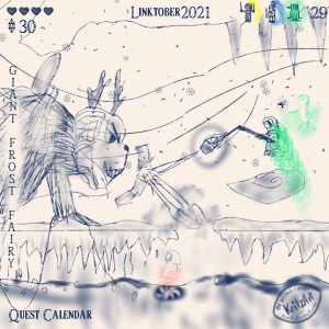 Day 29a - Digital Painting, blue monochrome ink style, all text Breath of the Wild Font: "Linktober 2021", upper left corner showing stats: 4 filled hearts, 30 rupees; upper right corner a symbol of a woman with two swords (Gworria), of a penguin (Pengrito) and of a young woman (Penta), parts of circles around them showing up, Pengrito fully encompassed by green light; in the lower left corner the text "Quest Calendar", in the left edge the topic "Giant Frost Fairy"; the picture showing Navarra, a single Zora holding a spear, wearing a warm winter coat as well as a fairy based on a flying fish seen from the side, over the whole place a winter wind and snow flakes; they are standing in a cavern on a crust of snow and ice, beneath this crust there is lava, dyed dark at the surface, icicles are hanging towards the lava, other ones are hanging from the ceiling of the cave; at the left a giant grinchlike beast with butterfly wings and reindeer antlers (the Frost Fairy), on the right Navarra jumping in the air, swinging a stick with a bucket and this way throwing a fire ball which is bouncing from an ice shield the Frost Fairy produces, making a hole in the ice crust above the lava; an ice cloud is flying towards Navarra whose fading track of haste as well as the ghost of Pengrito you can spot; a ghostly hooded figure is hovering over a portal on the surface of the lava