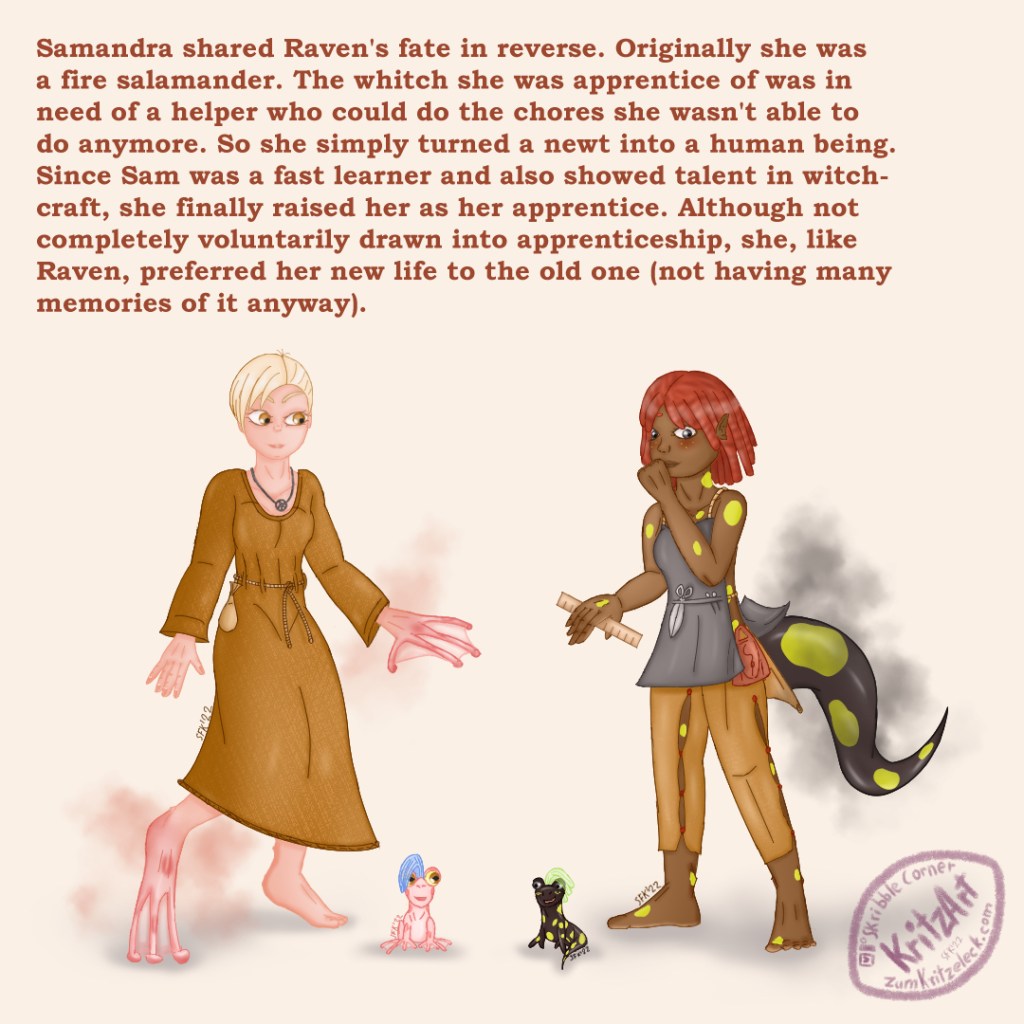 Digital Painting, comic style: Raven to the left, a young woman with light rosy skin, short white hair in sidecut, barefoot, wearing a golden brown dress, tied with a rope in the middle, a pouch and a necklace with a raven charme, the left hand and the right foot are turned into frog hand and foot, Raven is looking amused towards Samandra, to her left a small pink frog sitting on the floor; Samandra to the right, a young woman with brown skin and yellow frackles and spots on her body, neck long red hair, barefoot, wearing light brown leather trousers with buttons on the sides of the legs, a red tailor's bag by her side and a grey apron-like dress held by some ropes as straps, a scissor and needles tucked into a band on the of front part of her dress, a ruler in her right hand, a tall fire salamander's tail appeared on her back, waving the back of her dress into the air, she's looking embarrassed out of the corners of her eyes towards the tail, blushing, still covering her mouth with the left hand, right to her a small fire salamander; Text: "Samandra shared Raven's fate in reverse. Originally she was a fire salamander. The whitch she was apprentice of was in need of a helper who could do the chores she wasn't able to do anymore. So she simply turned a newt into a human being. Since Sam was a fast learner and also showed talent in witchcraft, she finally raised her as her apprentice. Although not completely voluntarily drawn into apprenticeship, she, like Raven, preferred her new life to the old one (not having many memories of it anyway)."